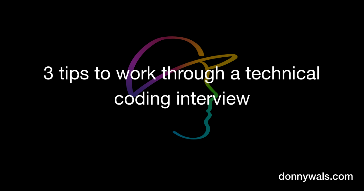 3 tips to work through a technical coding interview – Donny Wals