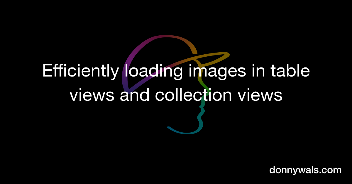 Loading Image View Efficiently loading images in table views and collection views – Donny Wals