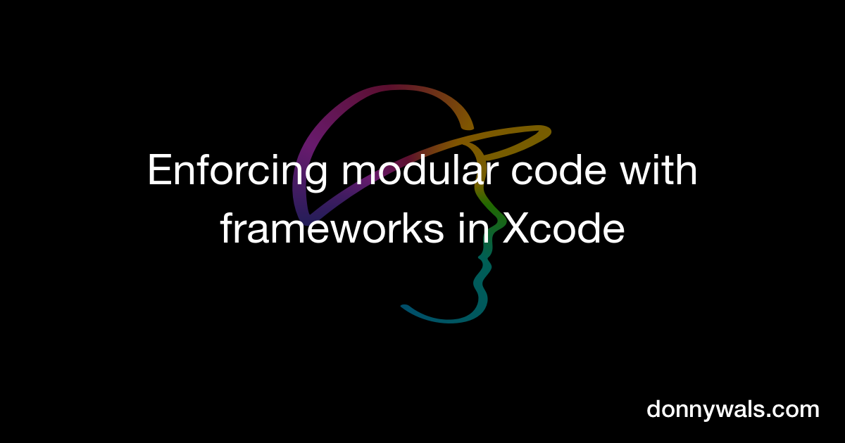 Enforcing modular code with frameworks in Xcode – Donny Wals