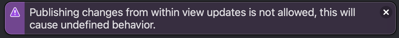 Screenshot of "Publishing changes from within view updates is not allowed, this will cause undefined behavior." purple warning